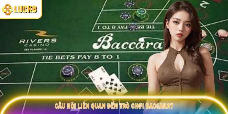 Câu hỏi liên quan đến trò chơi Baccarat