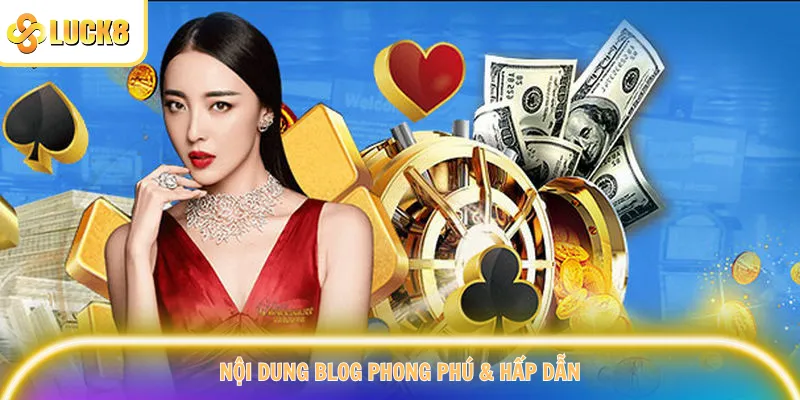 Nội dung blog phong phú & hấp dẫn